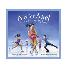 A is for Axel: An Ice Skating Alphabet Book